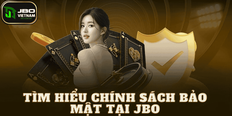 Tìm hiểu về chính sách bảo mật JBO