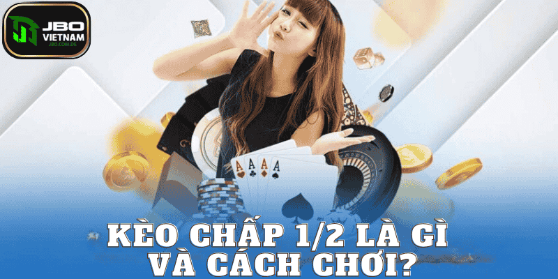 kèo chấp 1/2 là gì? tại JBO